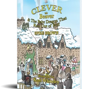 Clever Mr Beaver: The Baby Dragon That Ran Out of Puff